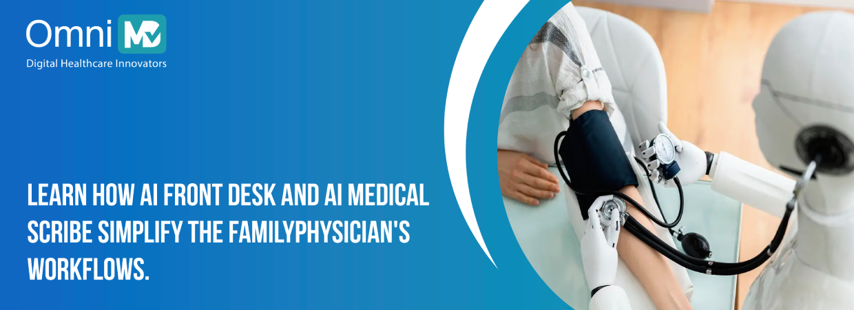 Learn how AI Front Desk and AI Medical Scribe Simplify the Family Physician's Workflows.