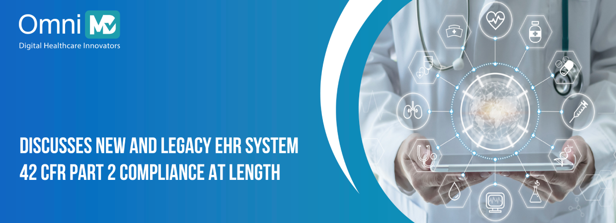 Discusses New and Legacy EHR System 42 CFR Part 2 Compliance At Length