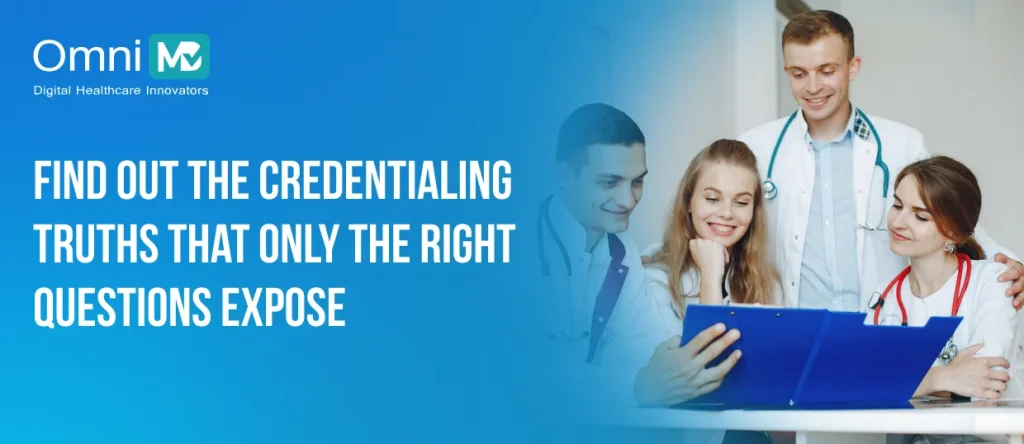 Find Out the Credentialing Truths That Only the Right Questions Expose