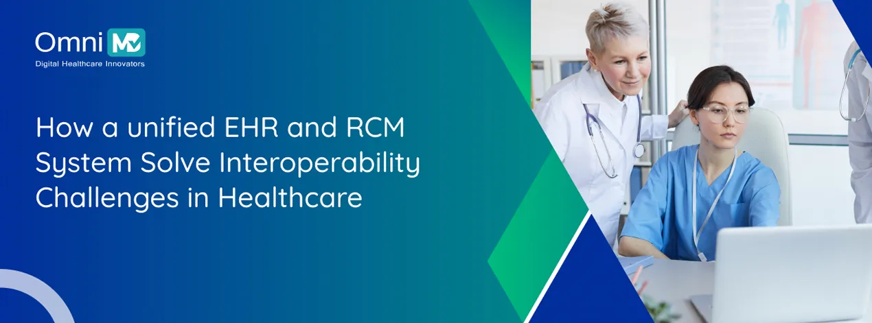 How a unified EHR and RCM System Solve Interoperability Challenges in Healthcare