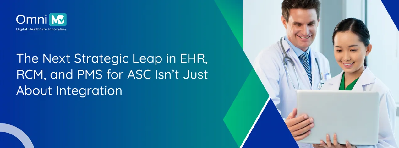 The Next Strategic Leap in EHR, RCM, and PMS for ASC Isn’t Just About Integration