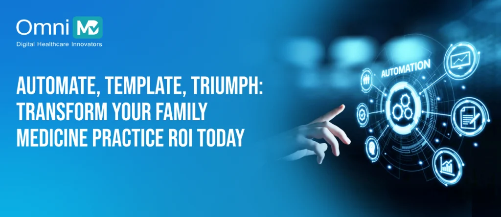 Top 10 Ways Family Practices Can Use Templates and Automation to Increase ROI