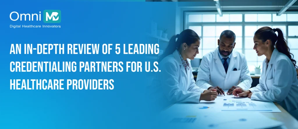 An In-Depth Review of 5 Leading Credentialing Partners for U.S. Healthcare Providers