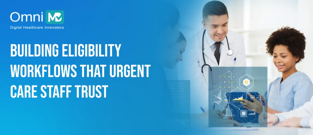 Building Eligibility Workflows That Urgent Care Staff Trust