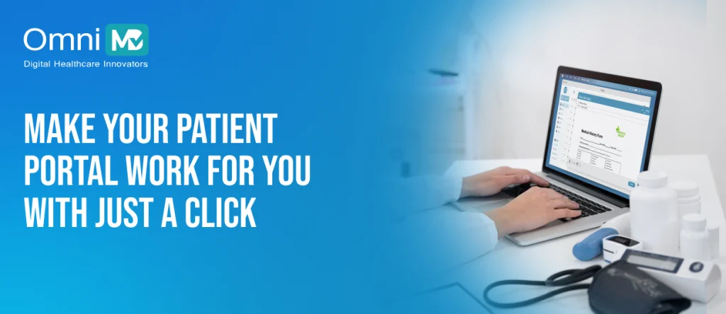 MAKE YOUR PATIENT PORTAL WORK FOR YOU WITH JUST A CLICK