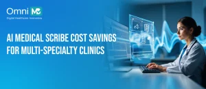 The Real Cost Savings of AI Medical Scribes in Multi Specialty Clinics 