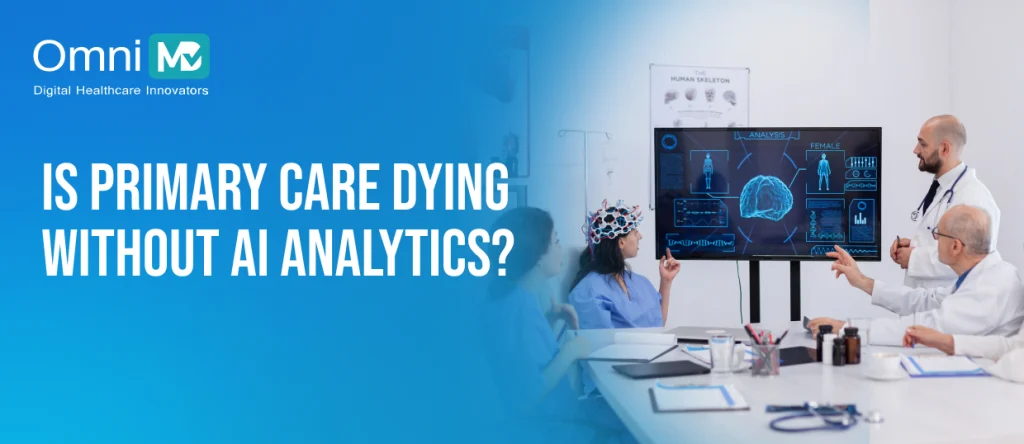 Is primary care dying without AI analytics_