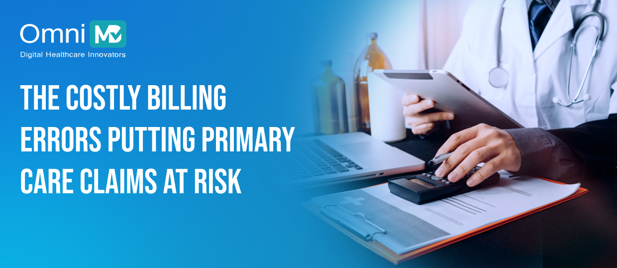 The Costly Billing Errors Putting Primary Care Claims at Risk