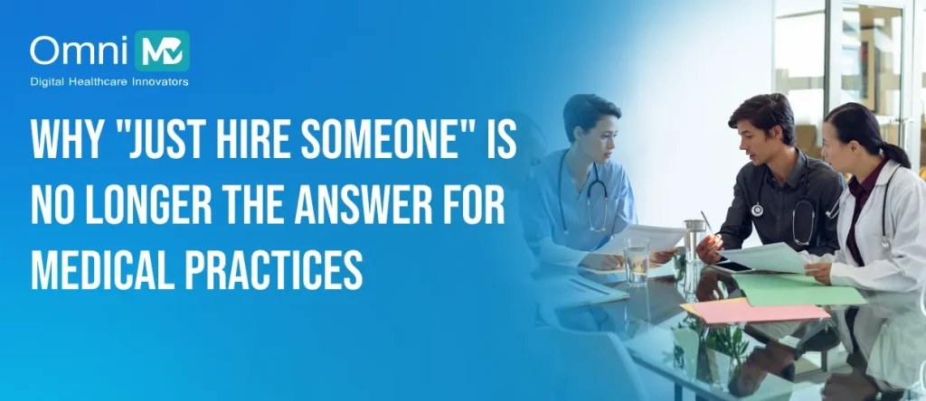 Why _Just Hire Someone_ Is No Longer the Answer for Medical Practices
