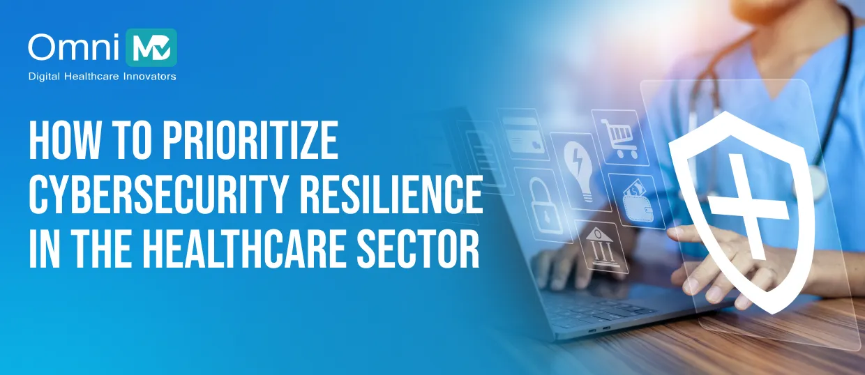 How to prioritize cybersecurity resilience in the healthcare sector 