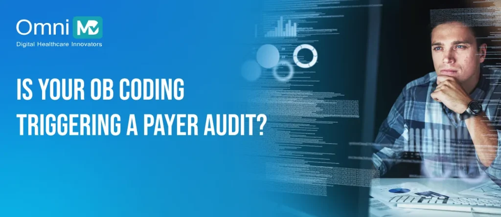 Is Your OB Coding Triggering a Payer Audit